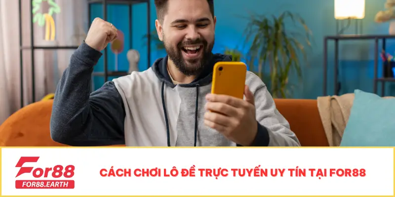 Lô Đề Online Tại For88 - Nơi Chinh Phục Giải Thưởng Hấp Dẫn 3 Cách chơi lô đề trực tuyến uy tín tại For88