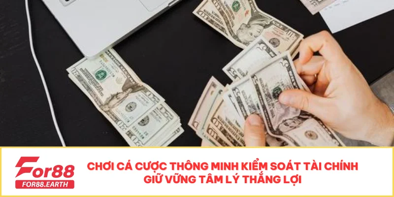 Chơi Có Trách Nhiệm Khi Cá Cược Tại FOR88 Để An Toàn 2 Chơi cá cược thông minh kiểm soát tài chính giữ vững tâm lý thắng lợi