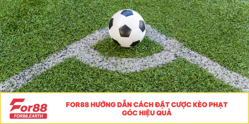 Giải Nghĩa Kèo Phạt Góc Là Gì Cho Người Mới Chơi 3 For88 hướng dẫn cách đặt cược kèo phạt góc hiệu quả