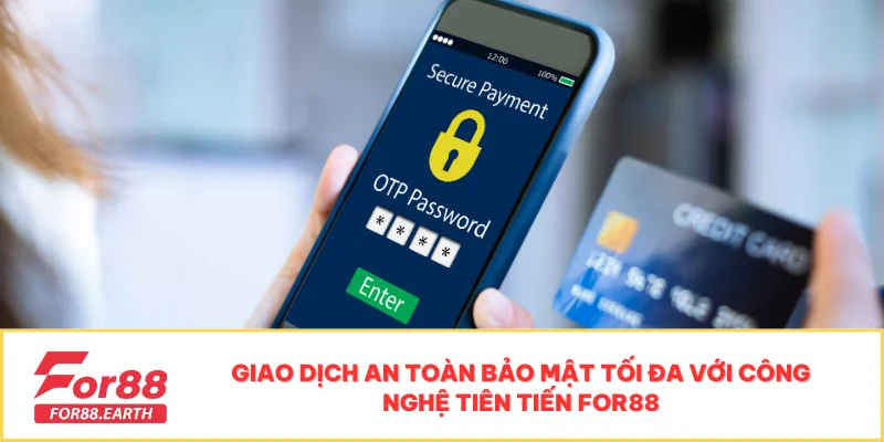 Quyền Riêng Tư Tại FOR88 - Bảo Mật Dữ Liệu Người Chơi 2 Giao dịch an toàn bảo mật tối đa với công nghệ tiên tiến FOR88