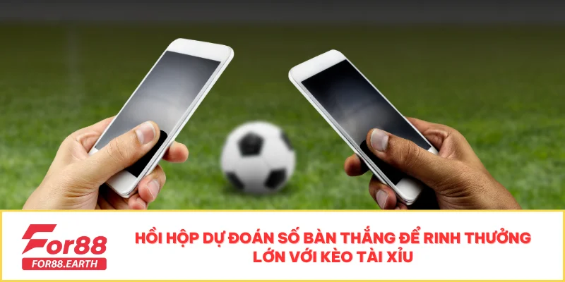 Kèo Tài Xỉu Trong Bóng Đá - Cách Chơi Hiệu Quả Nhất 2 Hồi hộp dự đoán số bàn thắng để rinh thưởng lớn với kèo tài xỉu