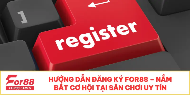 Hướng Dẫn Đăng Ký For88 – Nắm Bắt Cơ Hội Tại Sân Chơi Uy Tín 6 hướng dẫn đăng ký For88