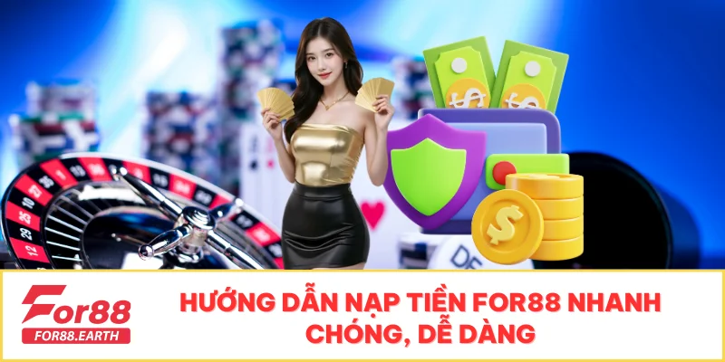 Hướng Dẫn Nạp Tiền FOR88 Nhanh Chóng, Dễ Dàng