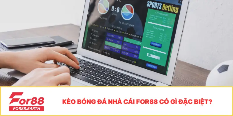 Kèo Bóng Đá Nhà Cái For88 – Hướng Dẫn Cho Người Mới Chơi 2 Kèo bóng đá nhà cái For88 có gì đặc biệt?