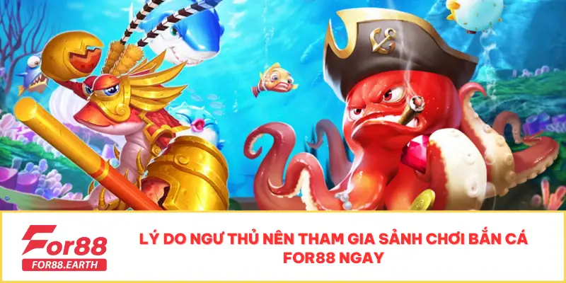Bắn cá 2 Lý do ngư thủ nên tham gia sảnh chơi bắn cá For88 ngay