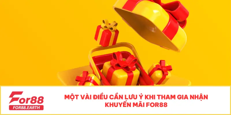 Khuyến Mãi 3 Một vài điều cần lưu ý khi tham gia nhận khuyến mãi For88