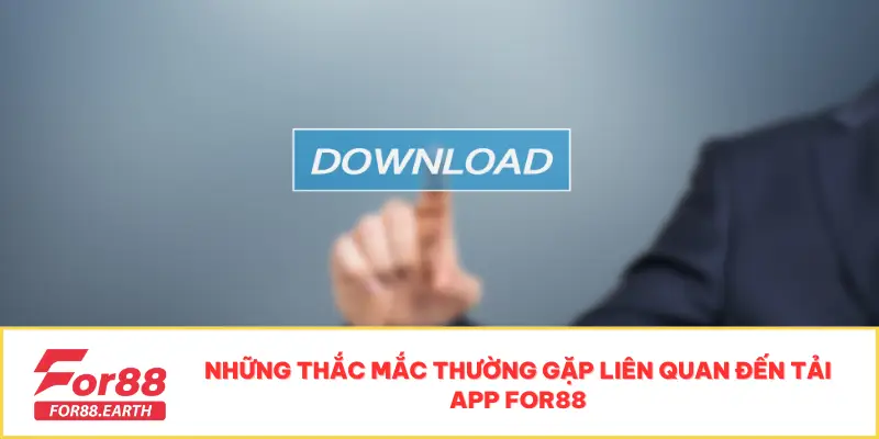 Hướng Dẫn Tải App For88 Nhanh Chóng Chỉ Với 2 Cách Siêu Dễ 4 Những thắc mắc thường gặp liên quan đến tải app For88