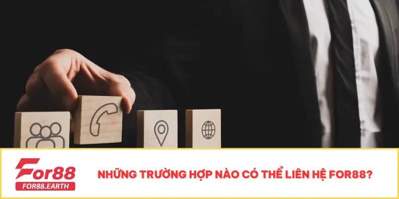 Liên Hệ 1 Những trường hợp nào có thể liên hệ For88?