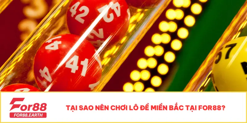 Soi Cầu Lô Đề Miền Bắc - For88 Bật Mí Cách Chốt Số Hiệu Quả 4 Tại sao nên chơi lô đề miền Bắc tại For88?