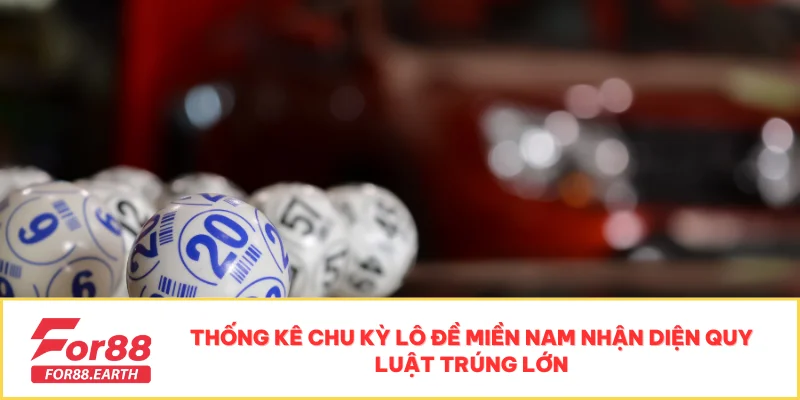 Dự Đoán Lô Đề Miền Nam - Cách Soi Cầu Chính Xác Nhất 2 Thống kê chu kỳ lô đề miền Nam nhận diện quy luật trúng lớn