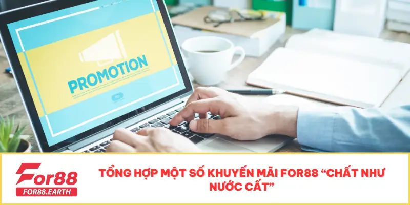 Khuyến Mãi 1 Tổng hợp một số khuyến mãi For88 “chất như nước cất”
